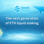 Giao thức stake Ethereum Swell Network đã sẵn sàng cho các tính năng mới vào tháng 4